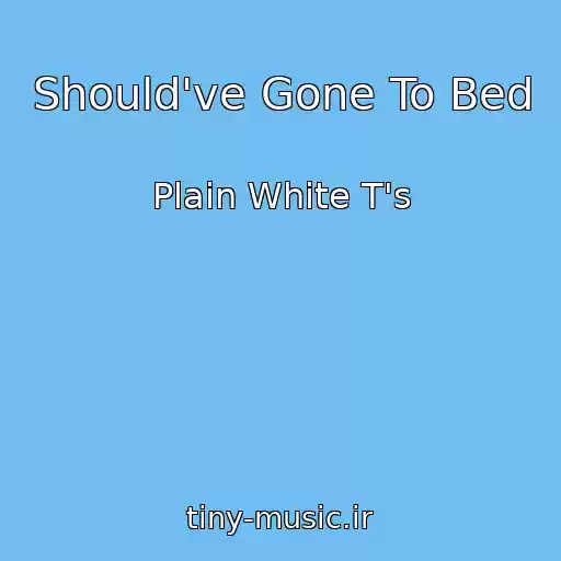 کاور آهنگ Should've Gone To Bed از Plain White T's