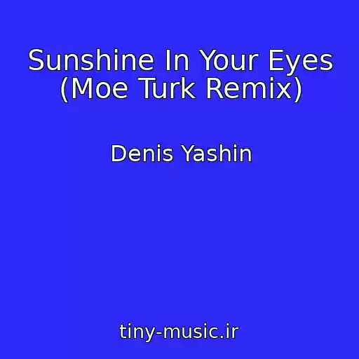 کاور آهنگ Sunshine In Your Eyes (Moe Turk Remix) از Denis Yashin