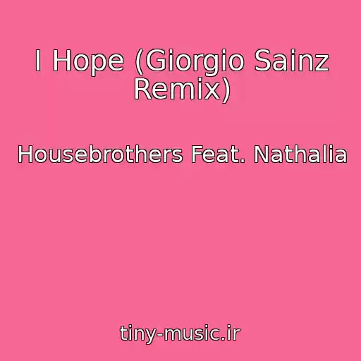 کاور آهنگ I Hope (Giorgio Sainz Remix) از Housebrothers Feat. Nathalia