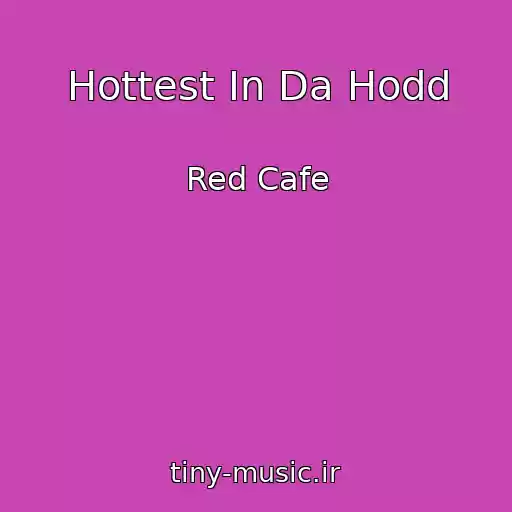 کاور آهنگ Hottest In Da Hodd از Red Cafe