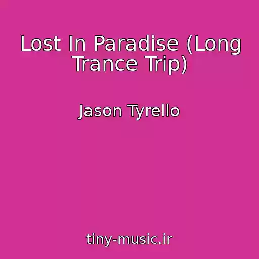 کاور آهنگ Lost In Paradise (Long Trance Trip) از Jason Tyrello