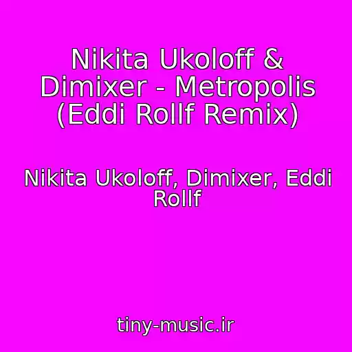 کاور آهنگ Nikita Ukoloff & Dimixer - Metropolis (Eddi Rollf Remix) از Nikita Ukoloff, Dimixer, Eddi Rollf