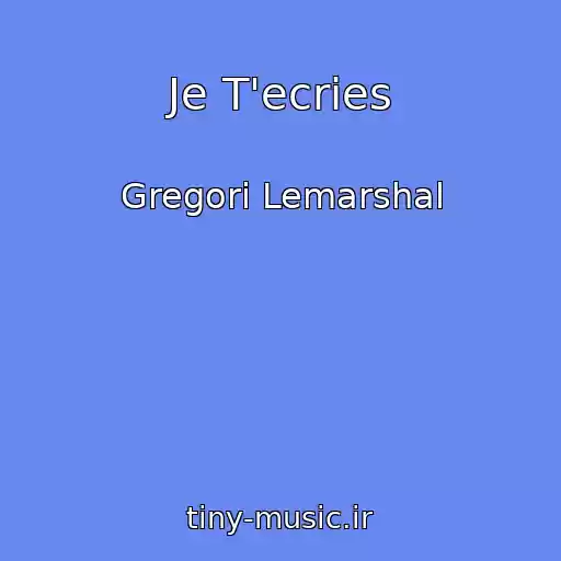 کاور آهنگ Je T'ecries از Gregori Lemarshal