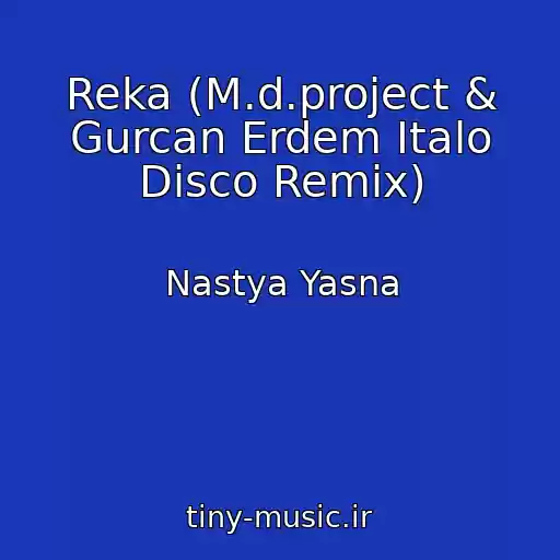 کاور آهنگ Reka (M.d.project & Gurcan Erdem Italo Disco Remix) از Nastya Yasna
