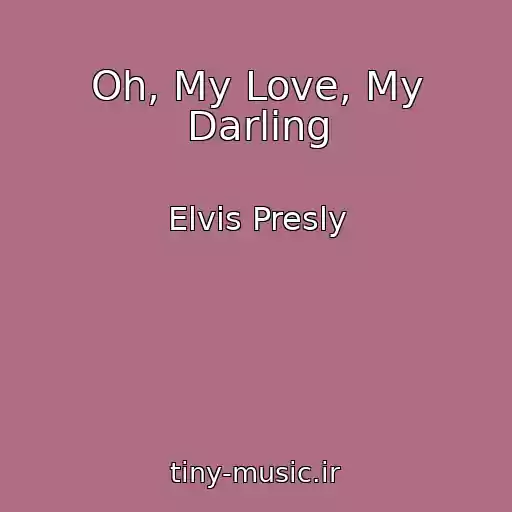 کاور آهنگ Oh, My Love, My Darling از Elvis Presly