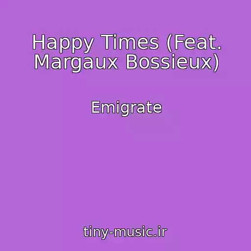 کاور آهنگ Happy Times (Feat. Margaux Bossieux) از Emigrate