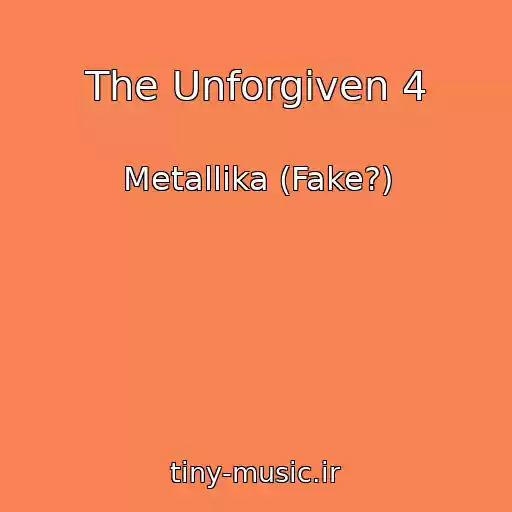 کاور آهنگ The Unforgiven 4 از Metallika (Fake?)