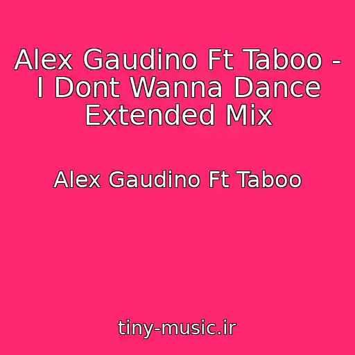 کاور آهنگ Alex Gaudino Ft Taboo - I Dont Wanna Dance Extended Mix از Alex Gaudino Ft Taboo