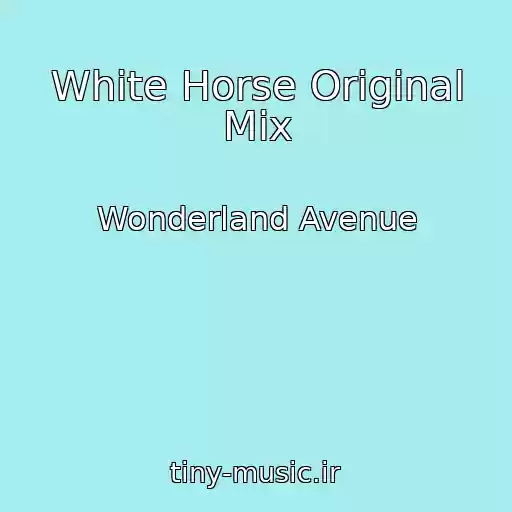کاور آهنگ White Horse Original Mix از Wonderland Avenue