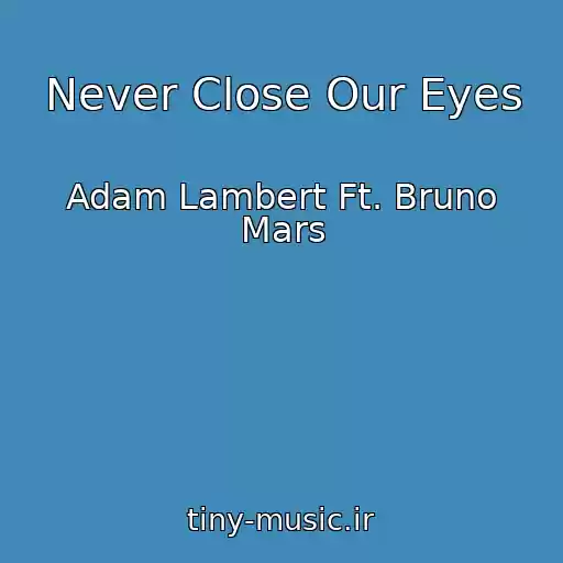 کاور آهنگ Never Close Our Eyes از Adam Lambert Ft. Bruno Mars