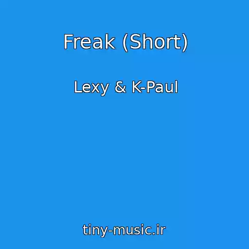 کاور آهنگ Freak (Short) از Lexy & K-Paul