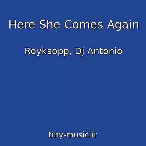 کاور آهنگ Here She Comes Again از Royksopp, Dj Antonio