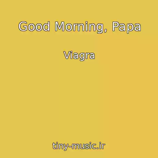 کاور آهنگ Good Morning, Papa از Viagra