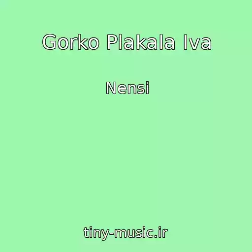 کاور آهنگ Gorko Plakala Iva از Nensi