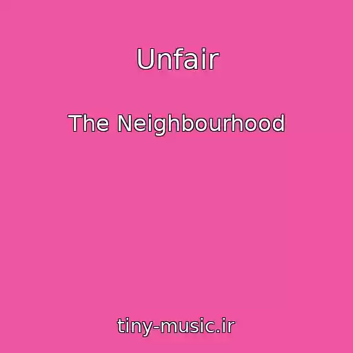 کاور آهنگ Unfair از The Neighbourhood