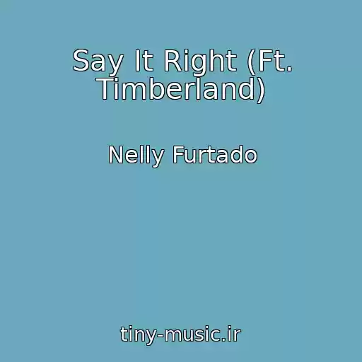 کاور آهنگ Say It Right (Ft. Timberland) از Nelly Furtado