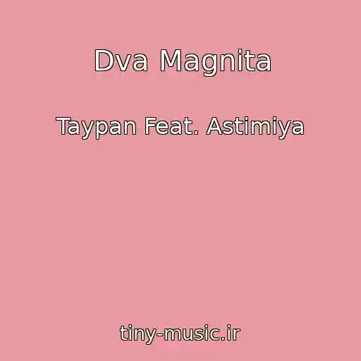 کاور آهنگ Dva Magnita از Taypan Feat. Astimiya