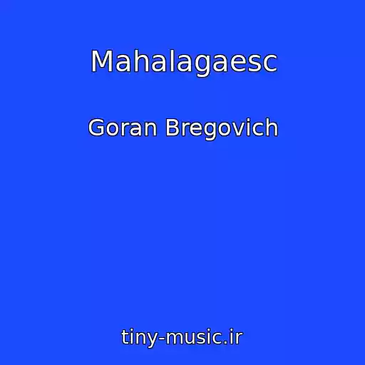 کاور آهنگ Mahalagaesc از Goran Bregovich