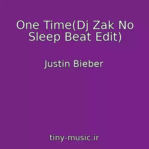 کاور آهنگ One Time(Dj Zak No Sleep Beat Edit) از Justin Bieber