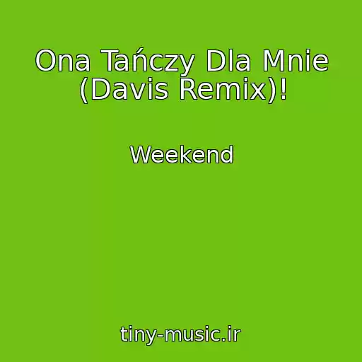 کاور آهنگ Ona Tańczy Dla Mnie (Davis Remix)! از Weekend