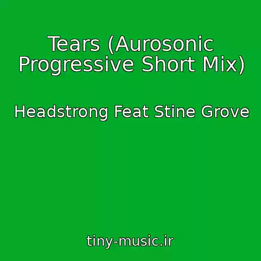 کاور آهنگ Tears (Aurosonic Progressive Short Mix) از Headstrong Feat Stine Grove