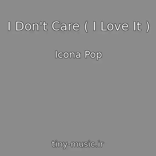 کاور آهنگ I Don't Care ( I Love It ) از Icona Pop