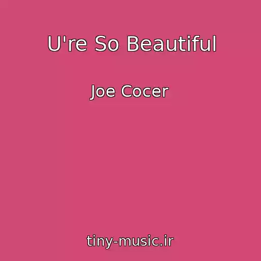 کاور آهنگ U're So Beautiful از Joe Cocer