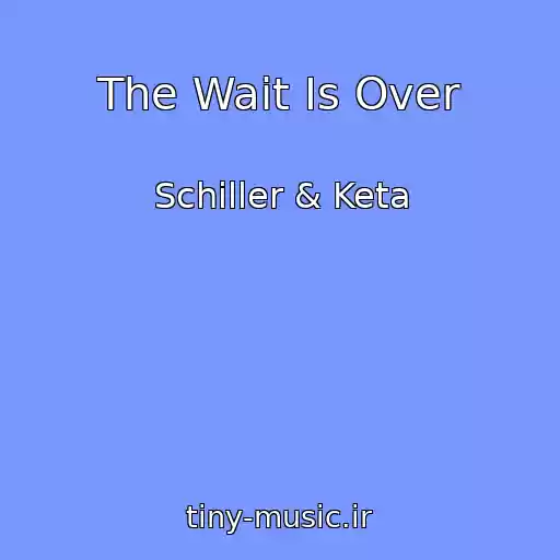 کاور آهنگ The Wait Is Over از Schiller & Keta