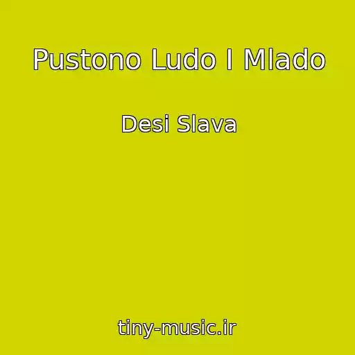 کاور آهنگ Pustono Ludo I Mlado از Desi Slava