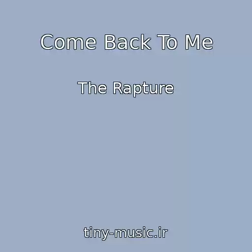 کاور آهنگ Come Back To Me از The Rapture