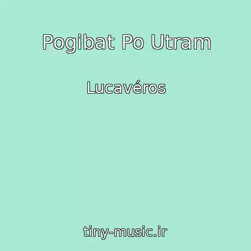 کاور آهنگ Pogibat Po Utram از Lucavéros