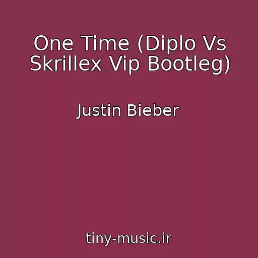 کاور آهنگ One Time (Diplo Vs Skrillex Vip Bootleg) از Justin Bieber