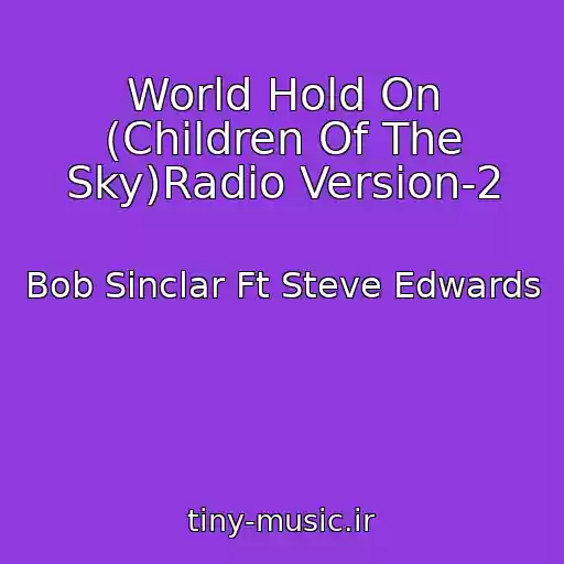 کاور آهنگ World Hold On (Children Of The Sky)Radio Version-2 از Bob Sinclar Ft Steve Edwards