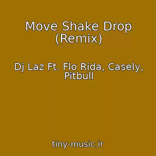 کاور آهنگ Move Shake Drop (Remix) از Dj Laz Ft. Flo Rida, Casely, Pitbull