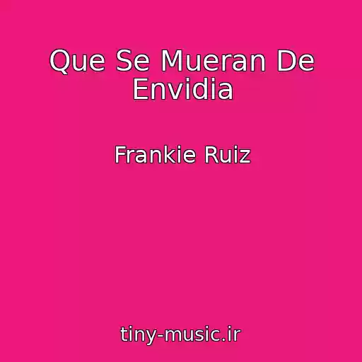 کاور آهنگ Que Se Mueran De Envidia از Frankie Ruiz