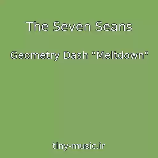 کاور آهنگ The Seven Seans از Geometry Dash "Meltdown"