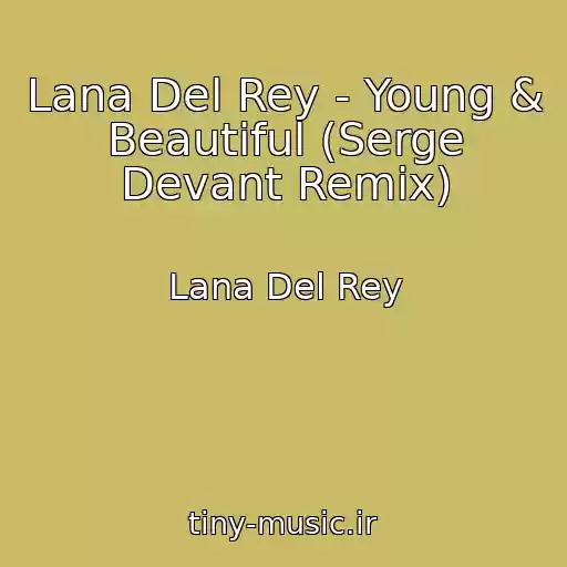 کاور آهنگ Lana Del Rey - Young & Beautiful (Serge Devant Remix) از Lana Del Rey