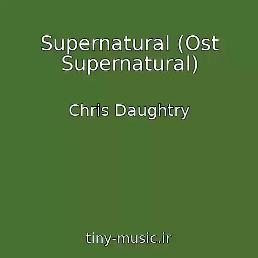 کاور آهنگ Supernatural (Ost Supernatural) از Chris Daughtry