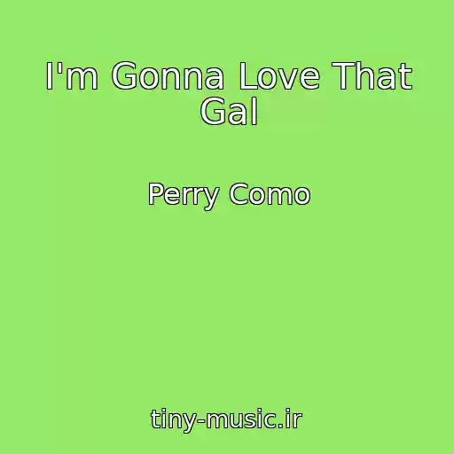 کاور آهنگ I'm Gonna Love That Gal از Perry Como