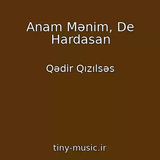 کاور آهنگ Anam Mənim, De Hardasan از Qədir Qızılsəs