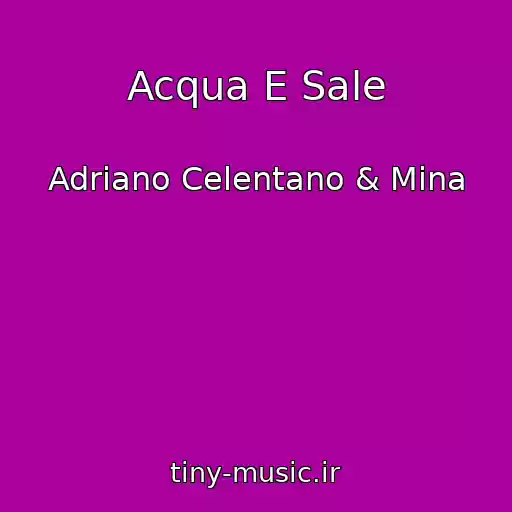 کاور آهنگ Acqua E Sale از Adriano Celentano & Mina