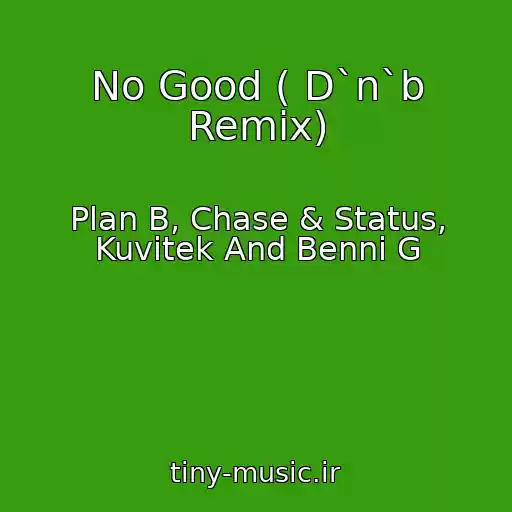 کاور آهنگ No Good ( D`n`b Remix) از Plan B, Chase & Status, Kuvitek And Benni G