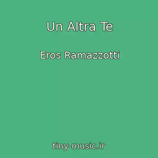 کاور آهنگ Un Altra Te از Eros Ramazzotti