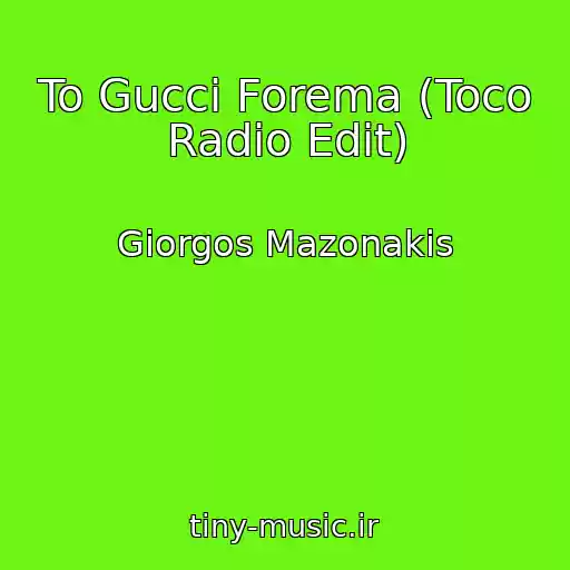 کاور آهنگ To Gucci Forema (Toco Radio Edit) از Giorgos Mazonakis