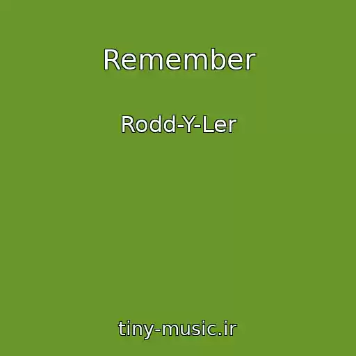 کاور آهنگ Remember از Rodd-Y-Ler