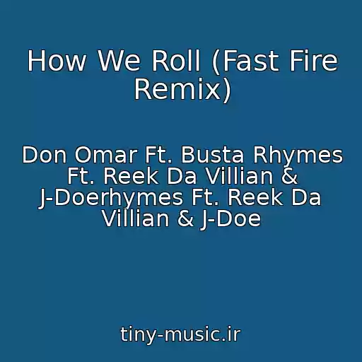 کاور آهنگ How We Roll (Fast Fire Remix) از Don Omar Ft. Busta Rhymes Ft. Reek Da Villian & J-Doerhymes Ft. Reek Da Villian & J-Doe