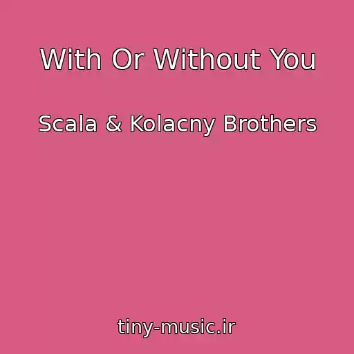 کاور آهنگ With Or Without You از Scala & Kolacny Brothers