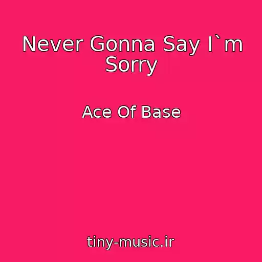 کاور آهنگ Never Gonna Say I`m Sorry از Ace Of Base