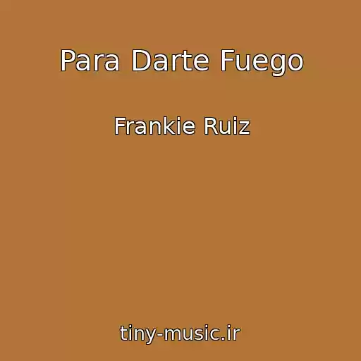 کاور آهنگ Para Darte Fuego از Frankie Ruiz