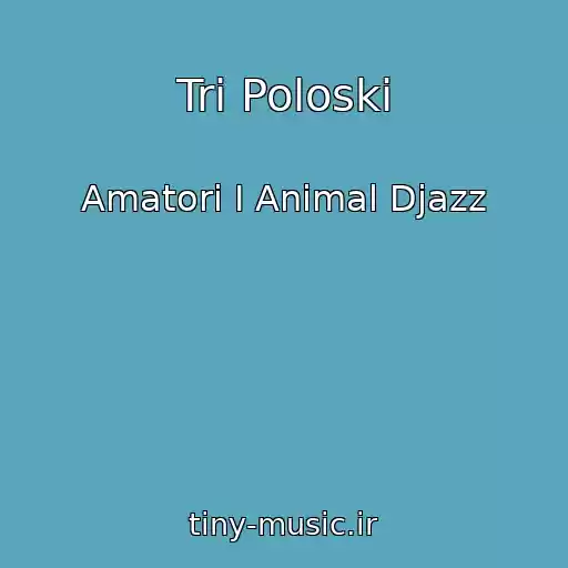 کاور آهنگ Tri Poloski از Amatori I Animal Djazz